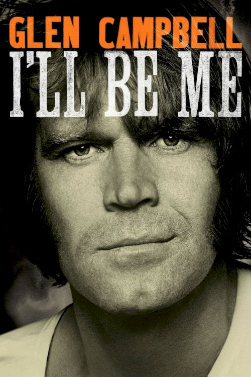 Glen Campbell: I'll Be Me Glen Campbell: I'll Be Me