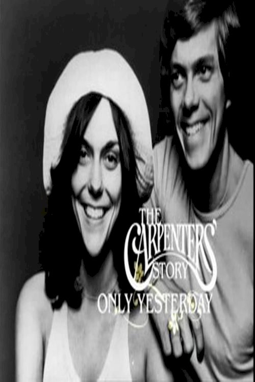 Only Yesterday: The Carpenters Story Only Yesterday: The Carpenters Story