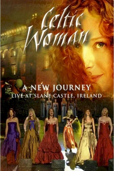 Celtic Woman: A New Journey Celtic Woman: A New Journey