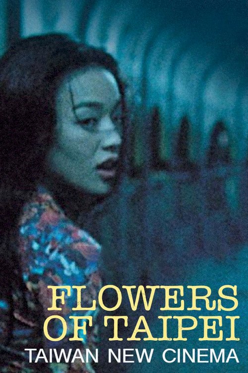 Flowers of Taipei: Taiwan New Cinema Flowers of Taipei: Taiwan New Cinema