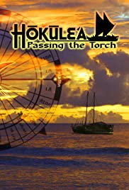 Hokule'a: Passing the Torch Hokule'a: Passing the Torch