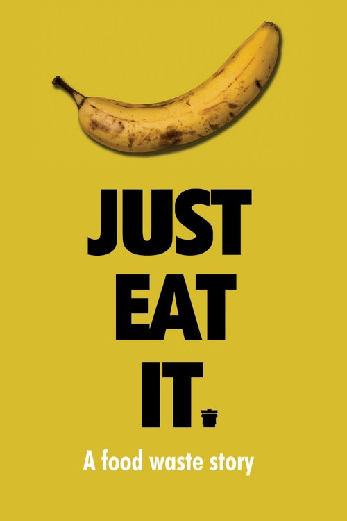 Just Eat It: A Food Waste Story Just Eat It: A Food Waste Story