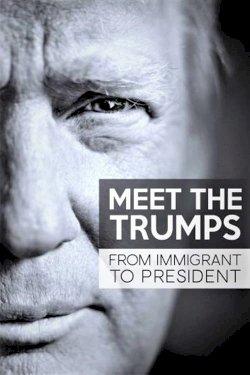 Meet the Trumps: From Immigrant to President Meet the Trumps: From Immigrant to President