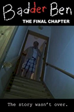 Badder Ben: The Final Chapter Badder Ben: The Final Chapter