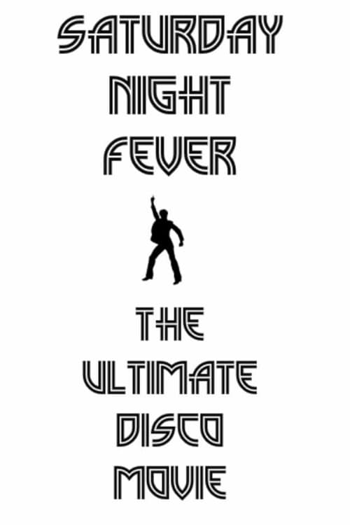 Saturday Night Fever: The Ultimate Disco Movie Saturday Night Fever: The Ultimate Disco Movie