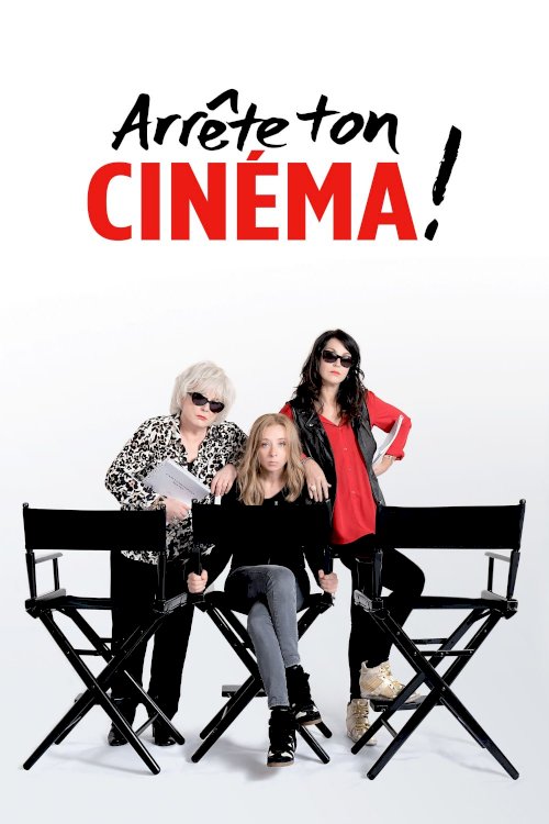 Arrête ton cinéma ! Arrête ton cinéma !