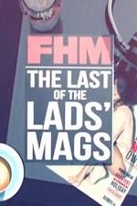 FHM: The Last of the Lads' Mags FHM: The Last of the Lads' Mags