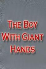 The Boy with Giant Hands The Boy with Giant Hands