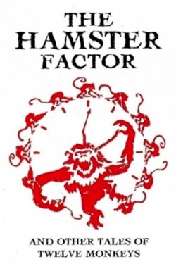 The Hamster Factor and Other Tales of 'Twelve Monkeys' The Hamster Factor and Other Tales of 'Twelve Monkeys'