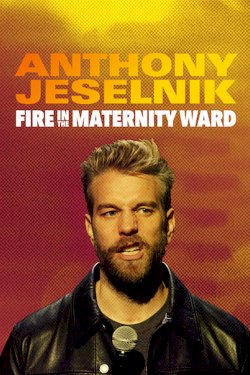 Anthony Jeselnik: Fire in the Maternity Ward Anthony Jeselnik: Fire in the Maternity Ward
