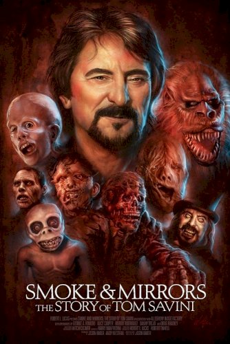 Smoke and Mirrors: The Story of Tom Savini Smoke and Mirrors: The Story of Tom Savini