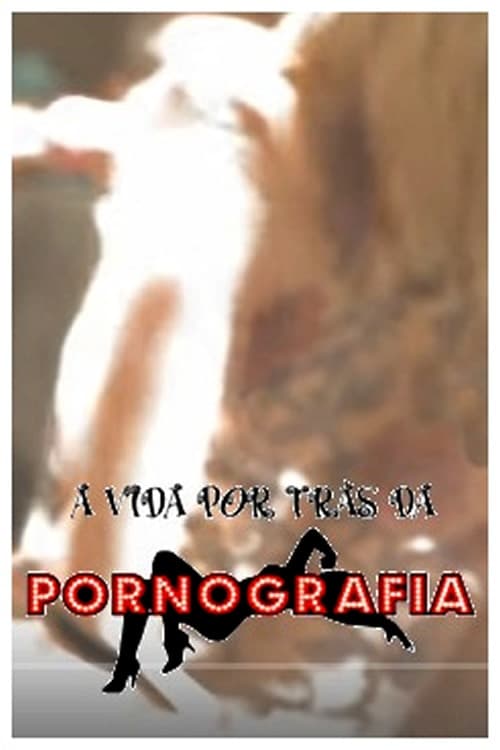 A Vida por trás dá Pornografia A Vida por trás dá Pornografia