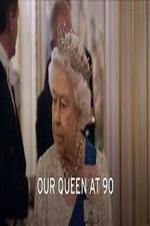 Our Queen at Ninety Our Queen at Ninety