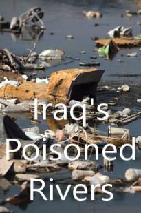 Iraq's Poisoned Rivers Iraq's Poisoned Rivers