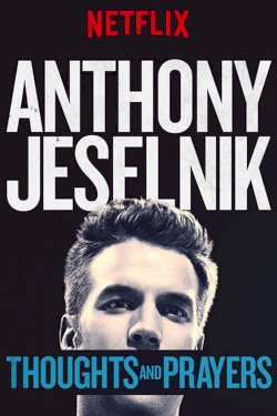 Anthony Jeselnik: Thoughts and Prayers Anthony Jeselnik: Thoughts and Prayers