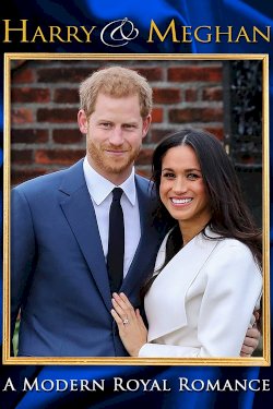 Harry & Meghan: A Modern Royal Romance Harry & Meghan: A Modern Royal Romance