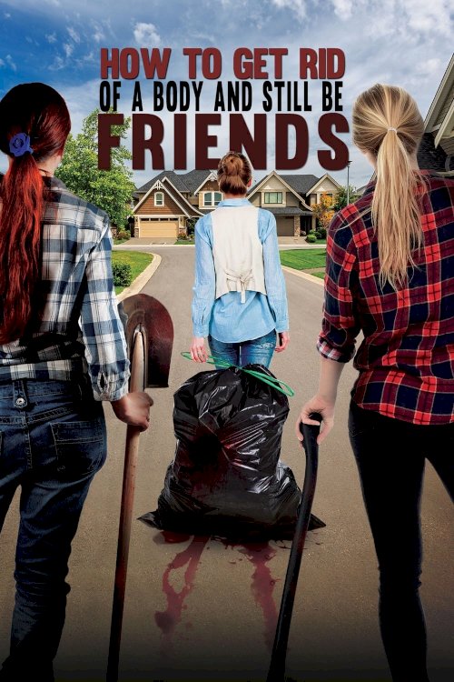 How to Get Rid of a Body And Still Be Friends How to Get Rid of a Body And Still Be Friends