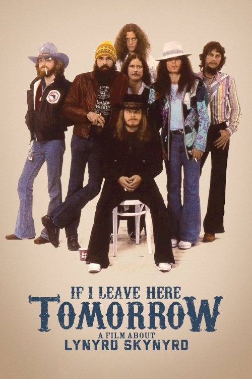 If I Leave Here Tomorrow: A Film About Lynyrd Skynyrd If I Leave Here Tomorrow: A Film About Lynyrd Skynyrd