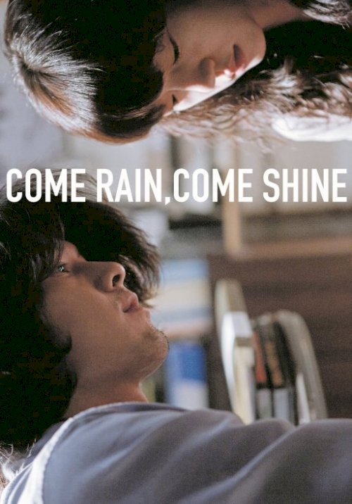 Come Rain, Come Shine Come Rain, Come Shine