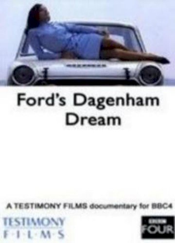 Ford's Dagenham Dream Ford's Dagenham Dream