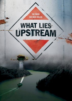 What Lies Upstream What Lies Upstream