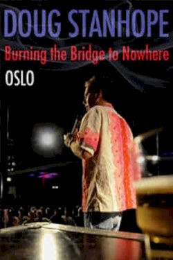 Doug Stanhope: Oslo - Burning the Bridge to Nowhere Doug Stanhope: Oslo - Burning the Bridge to Nowhere