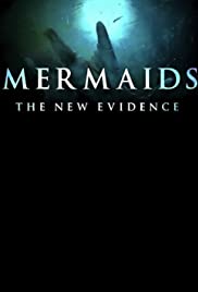Mermaids: The New Evidence Mermaids: The New Evidence