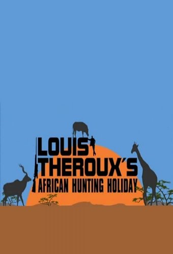 Louis Theroux's African Hunting Holiday Louis Theroux's African Hunting Holiday