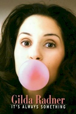 Gilda Radner: It's Always Something Gilda Radner: It's Always Something