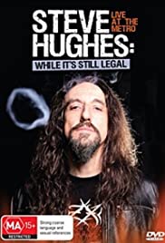 Steve Hughes: While It's Still Legal Steve Hughes: While It's Still Legal