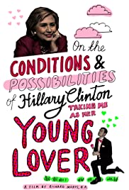 On the Conditions and Possibilities of Hillary Clinton Taking Me as Her Young Lover