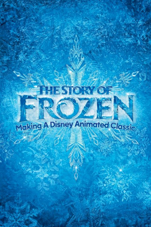 The Story of Frozen: Making a Disney Animated Classic The Story of Frozen: Making a Disney Animated Classic