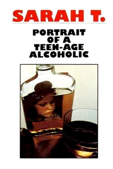 Sarah T. - Portrait of a Teenage Alcoholic Sarah T. - Portrait of a Teenage Alcoholic