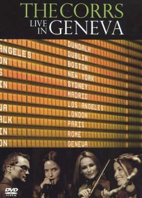 The Corrs: Live in Geneva The Corrs: Live in Geneva