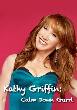 Kathy Griffin: Calm Down Gurrl Kathy Griffin: Calm Down Gurrl