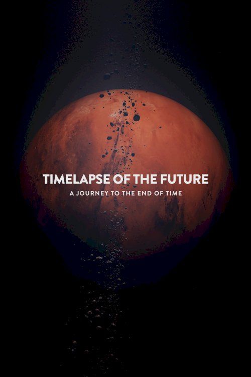 Timelapse of the Future: A Journey to the End of Time Timelapse of the Future: A Journey to the End of Time