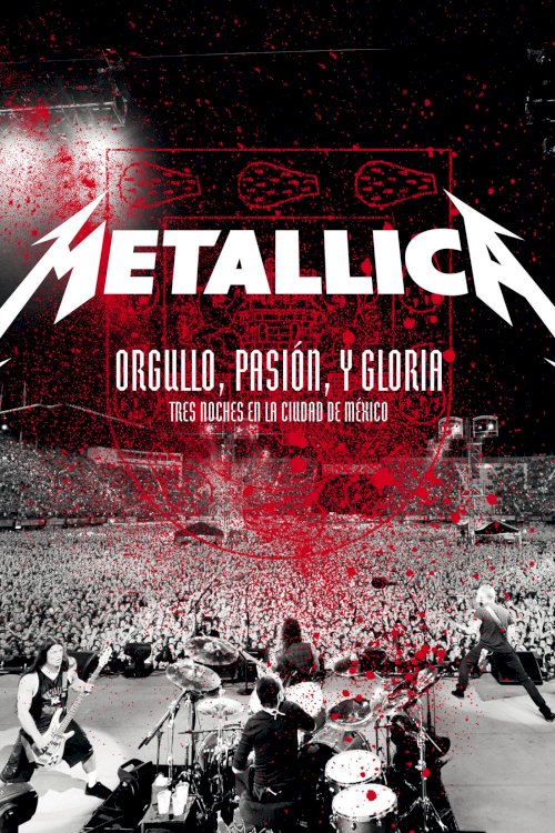 Metallica: Pride, Passion and Glory - Three Nights in Mexico City Metallica: Pride, Passion and Glory - Three Nights in Mexico City