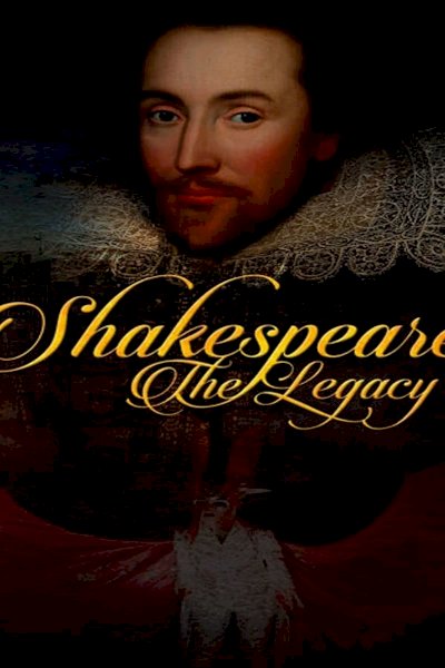 Shakespeare: The Legacy Shakespeare: The Legacy