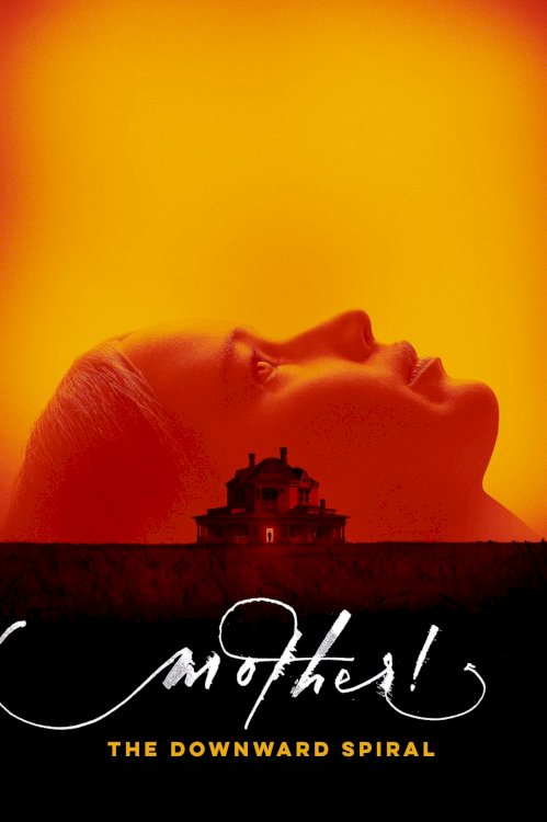 mother! The Downward Spiral mother! The Downward Spiral