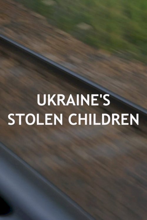 Ukraine's Stolen Children Ukraine's Stolen Children