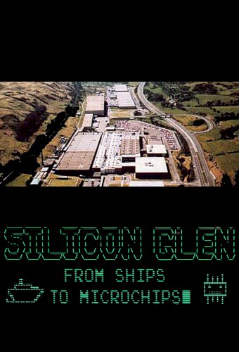 Silicon Glen: From Ships to Microchips Silicon Glen: From Ships to Microchips