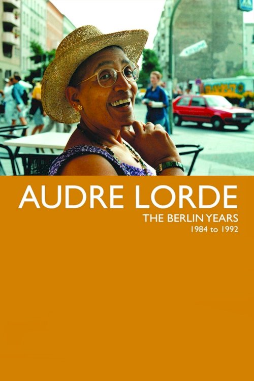 Audre Lorde: The Berlin Years 1984-1992 Audre Lorde: The Berlin Years 1984-1992