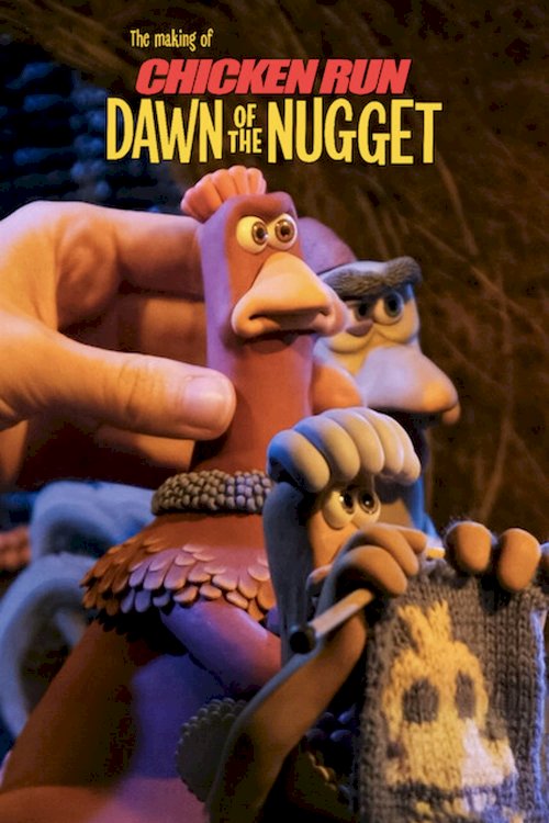 The Making of Chicken Run: Dawn of the Nugget The Making of Chicken Run: Dawn of the Nugget
