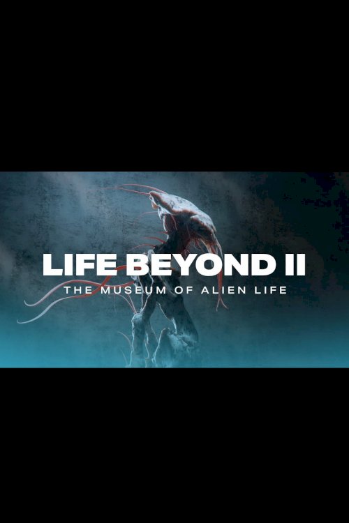 LIFE BEYOND II: The Museum of Alien Life LIFE BEYOND II: The Museum of Alien Life