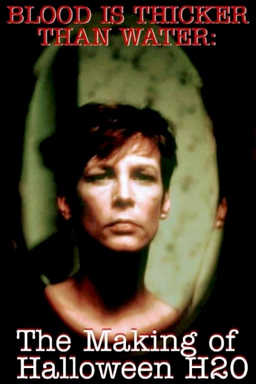 Blood Is Thicker Than Water: The Making of Halloween H20 Blood Is Thicker Than Water: The Making of Halloween H20