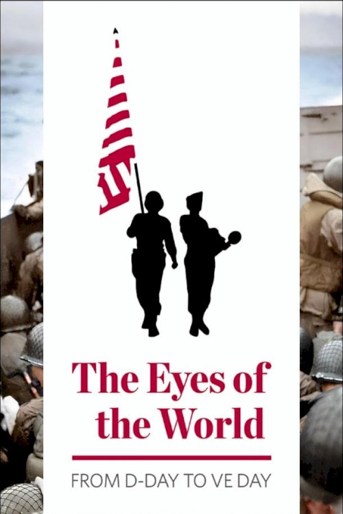 The Eyes of the World: From D-Day to VE Day The Eyes of the World: From D-Day to VE Day