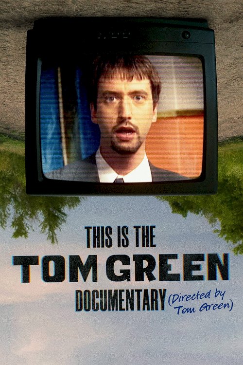 This Is the Tom Green Documentary This Is the Tom Green Documentary