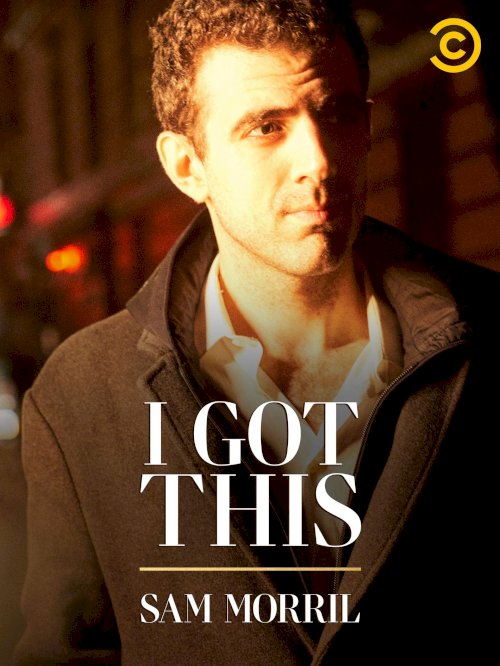 Sam Morril: I Got This Sam Morril: I Got This