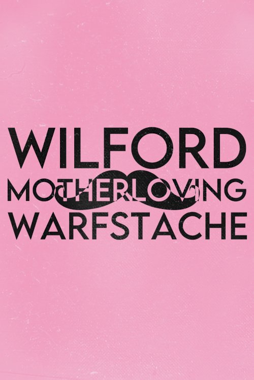 Wilford 'Motherloving' Warfstache Wilford 'Motherloving' Warfstache