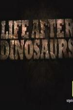 Life After Dinosaurs Life After Dinosaurs